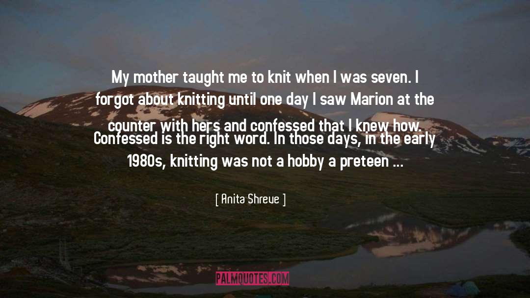 Early Knitting Projects quotes by Anita Shreve