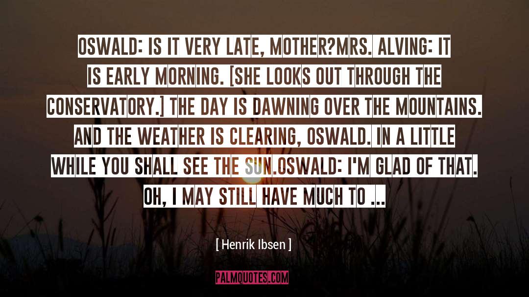 Early Morning quotes by Henrik Ibsen