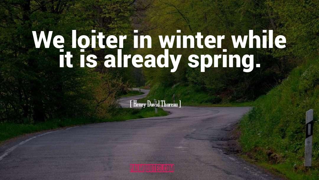 Early Spring quotes by Henry David Thoreau