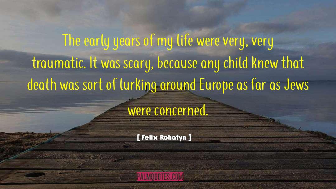 Early Years quotes by Felix Rohatyn