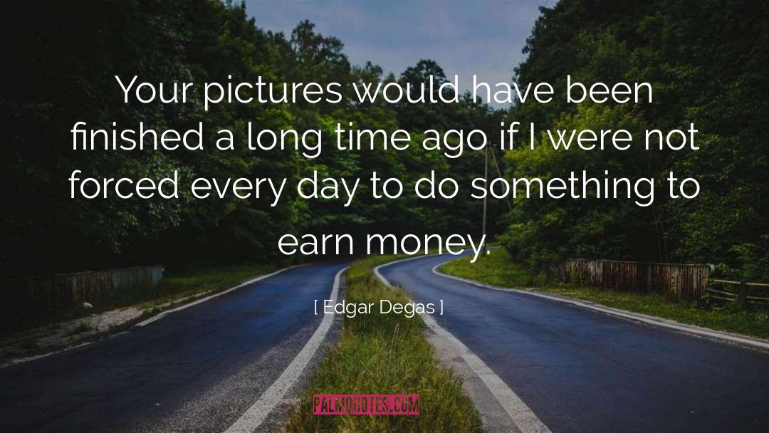 Earn Money quotes by Edgar Degas