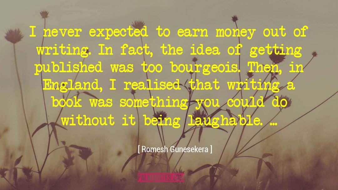 Earn Money quotes by Romesh Gunesekera