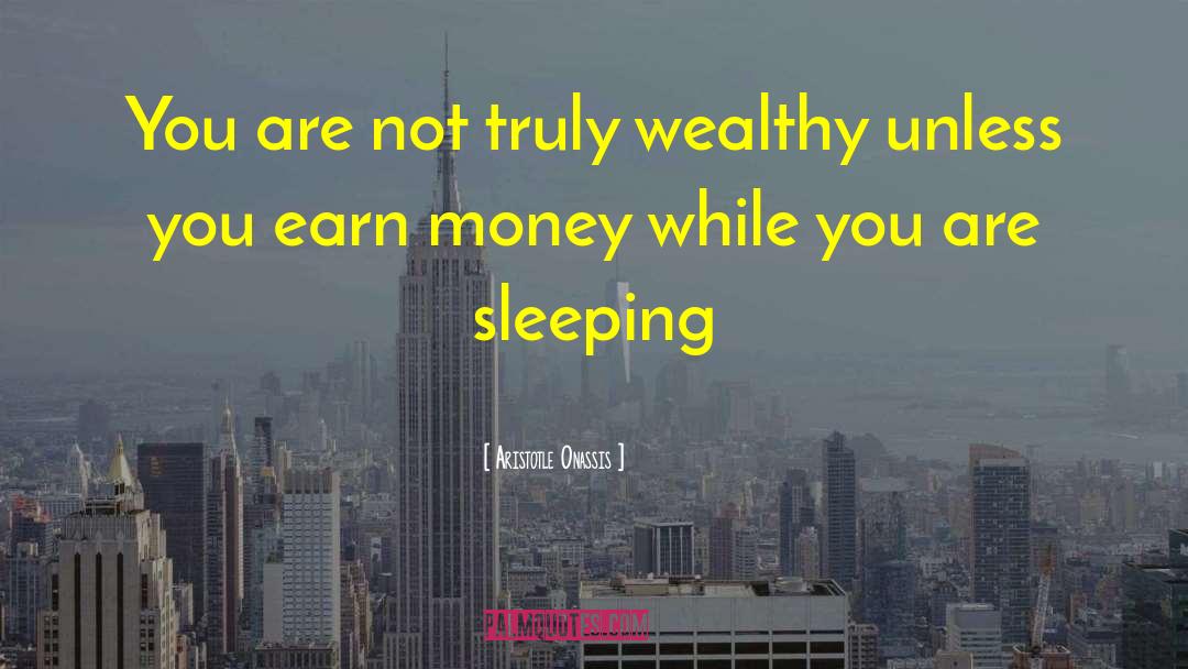 Earn Money quotes by Aristotle Onassis