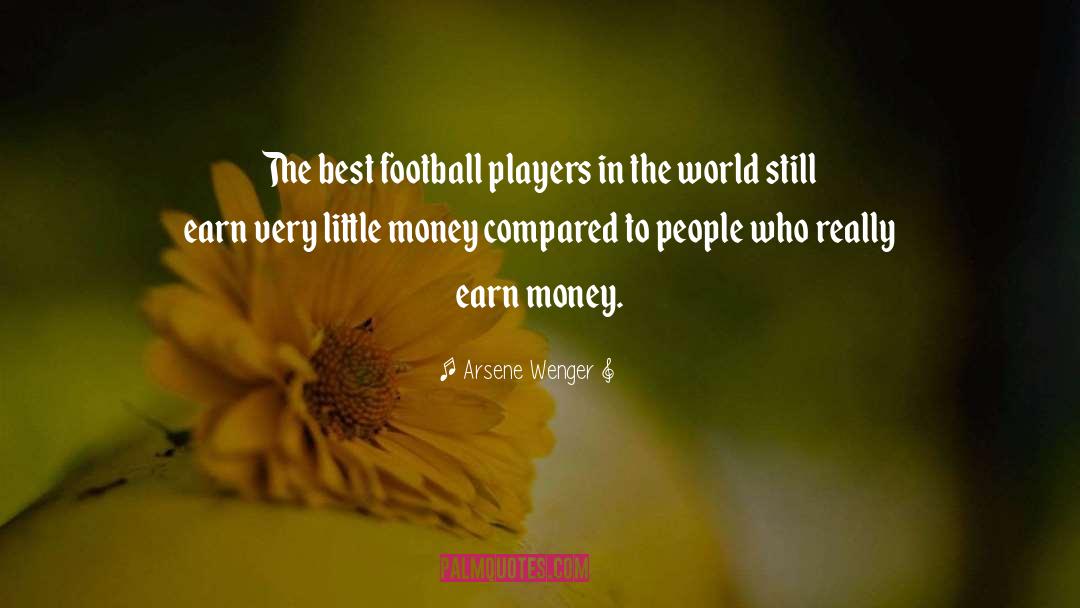 Earn Money quotes by Arsene Wenger