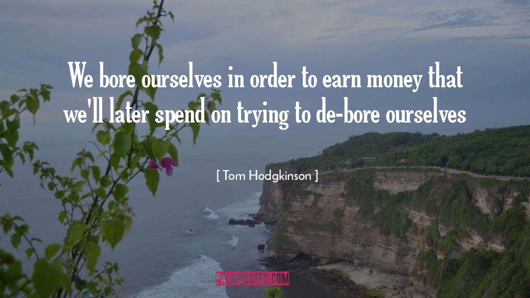 Earn Money quotes by Tom Hodgkinson
