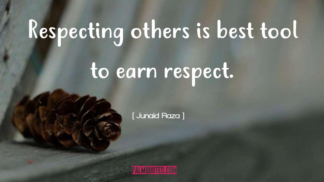 Earn Respect quotes by Junaid Raza