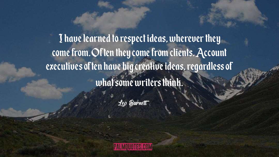Earn Respect quotes by Leo Burnett