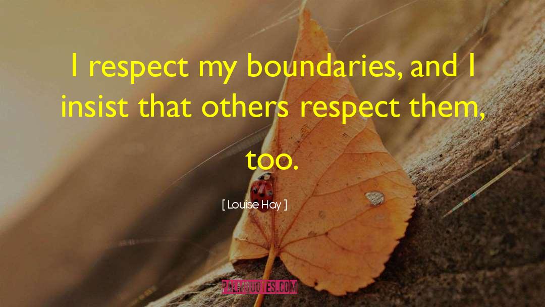 Earn Respect quotes by Louise Hay