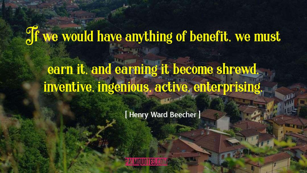 Earning It quotes by Henry Ward Beecher