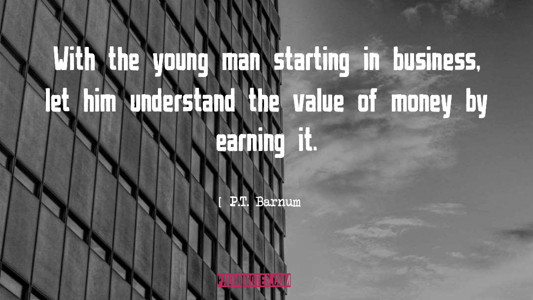 Earning It quotes by P.T. Barnum