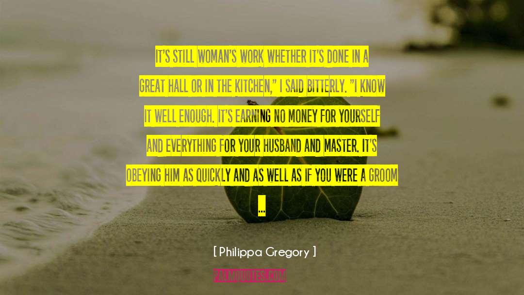 Earning quotes by Philippa Gregory