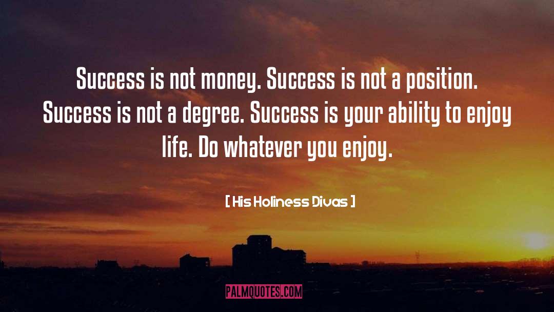 Earning Your Position quotes by His Holiness Divas