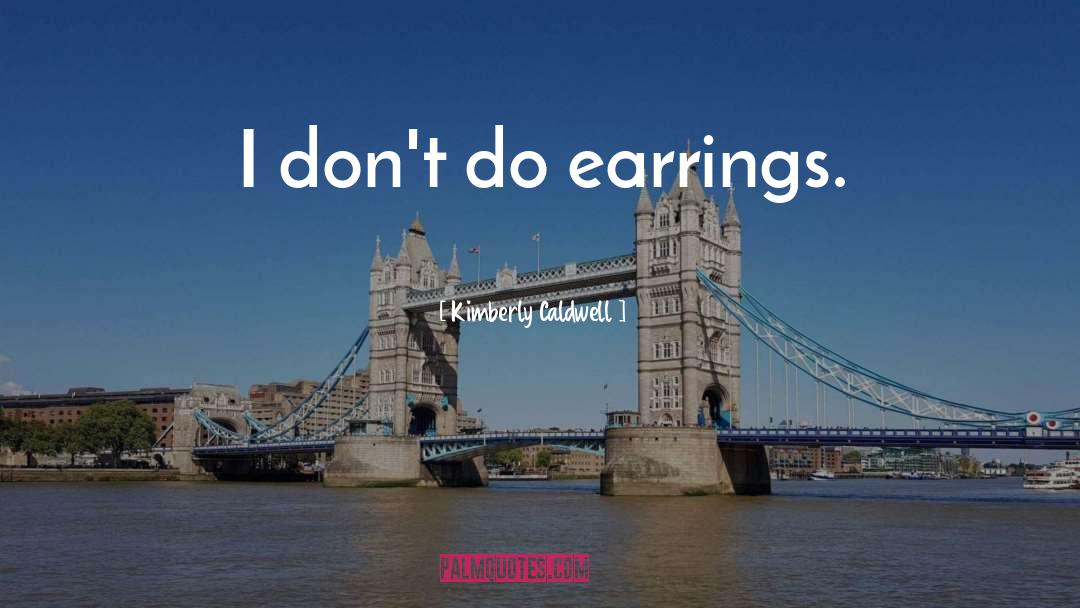 Earrings quotes by Kimberly Caldwell