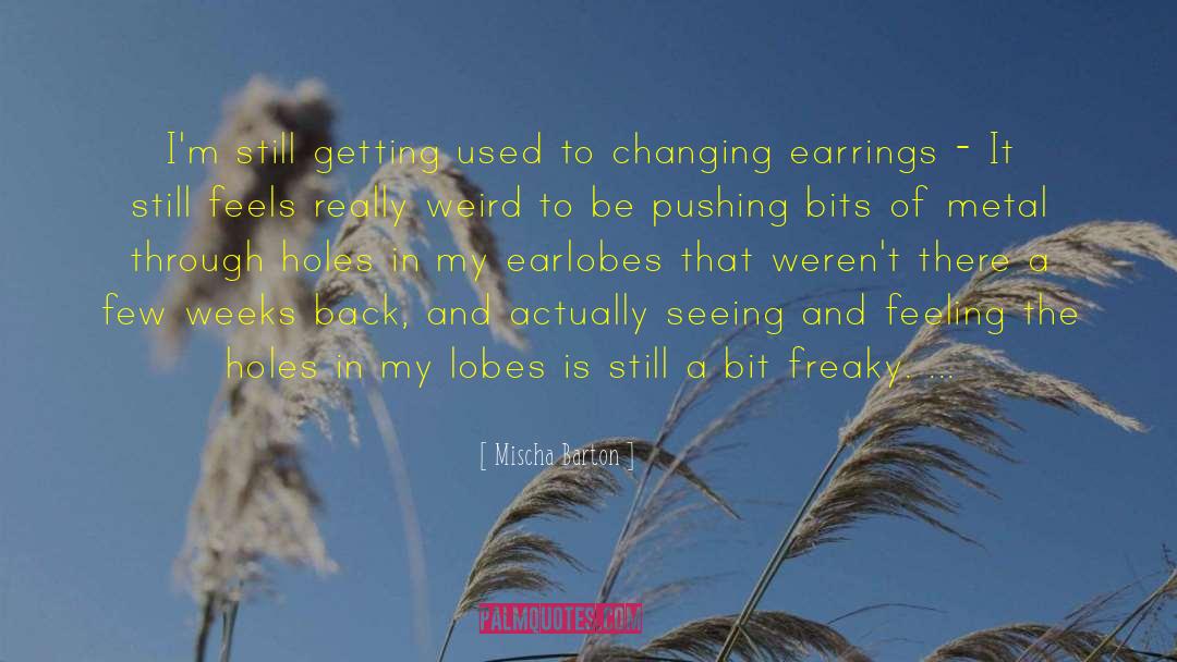 Earrings quotes by Mischa Barton