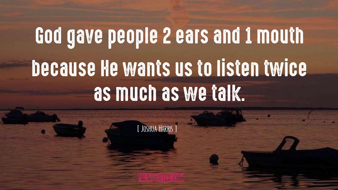 Ears quotes by Joshua Harris