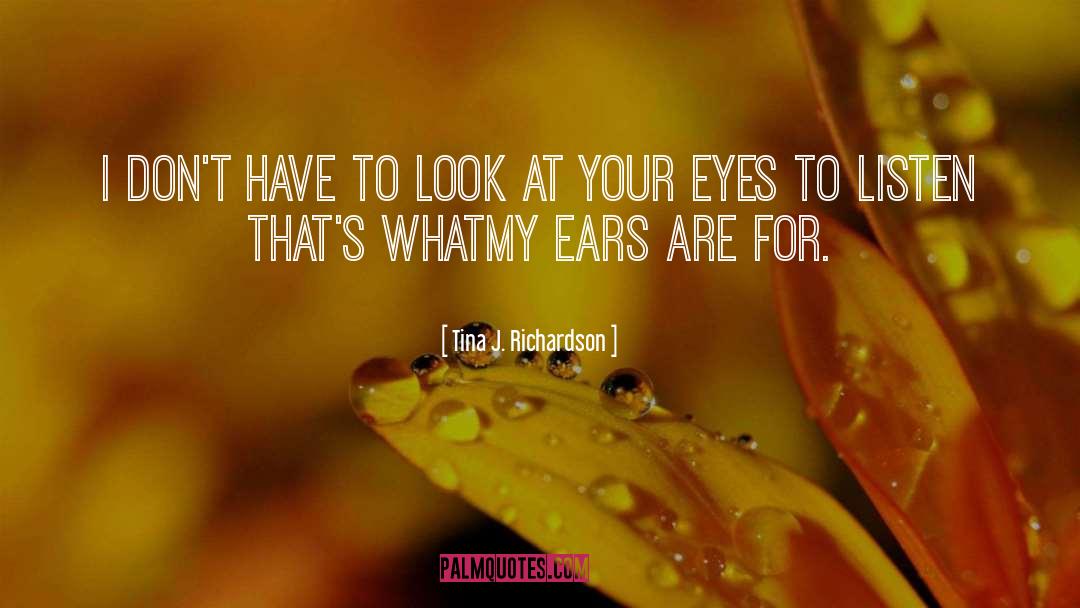 Ears quotes by Tina J. Richardson