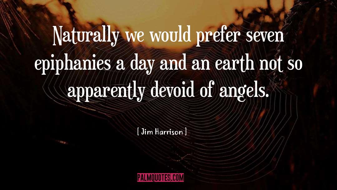 Earth Angels quotes by Jim Harrison