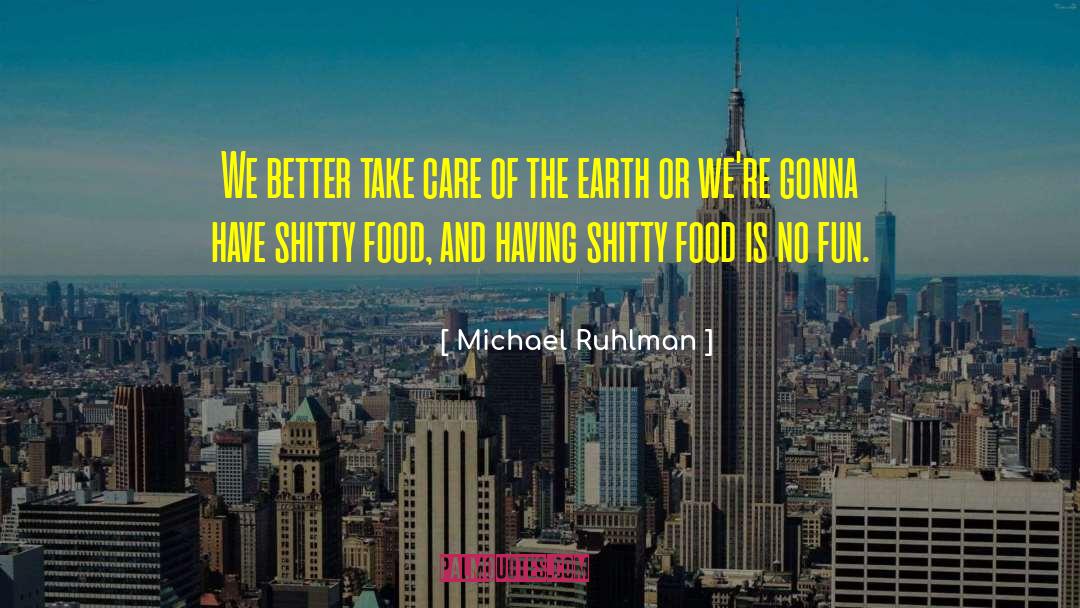 Earth Care quotes by Michael Ruhlman