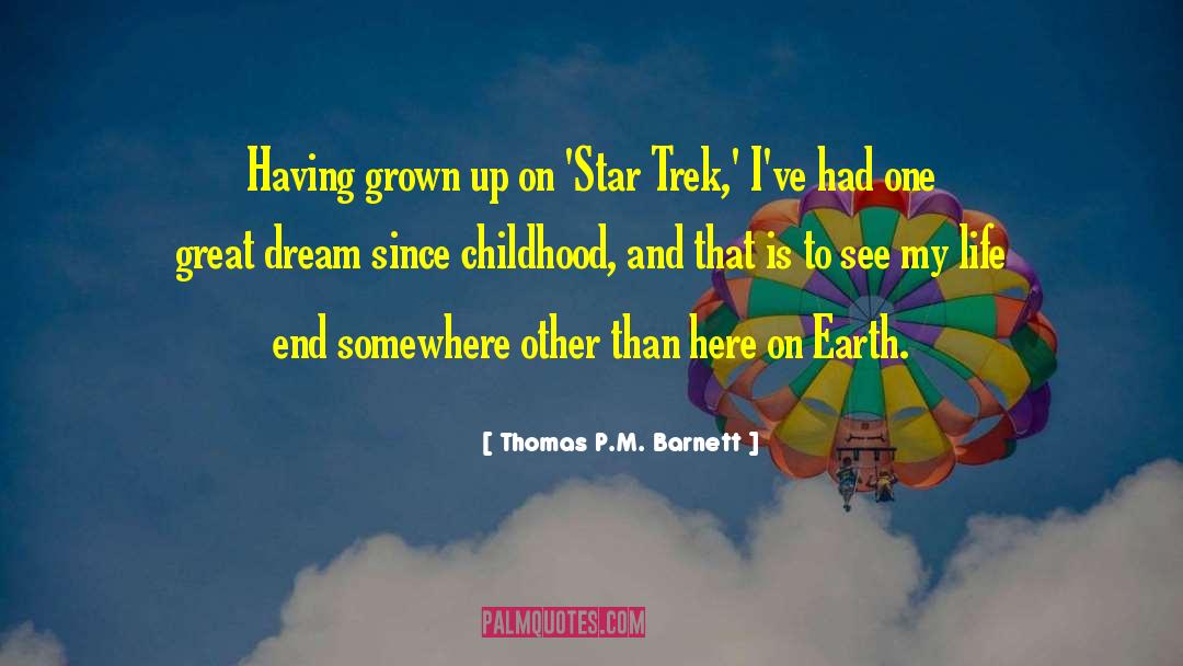 Earth Life quotes by Thomas P.M. Barnett