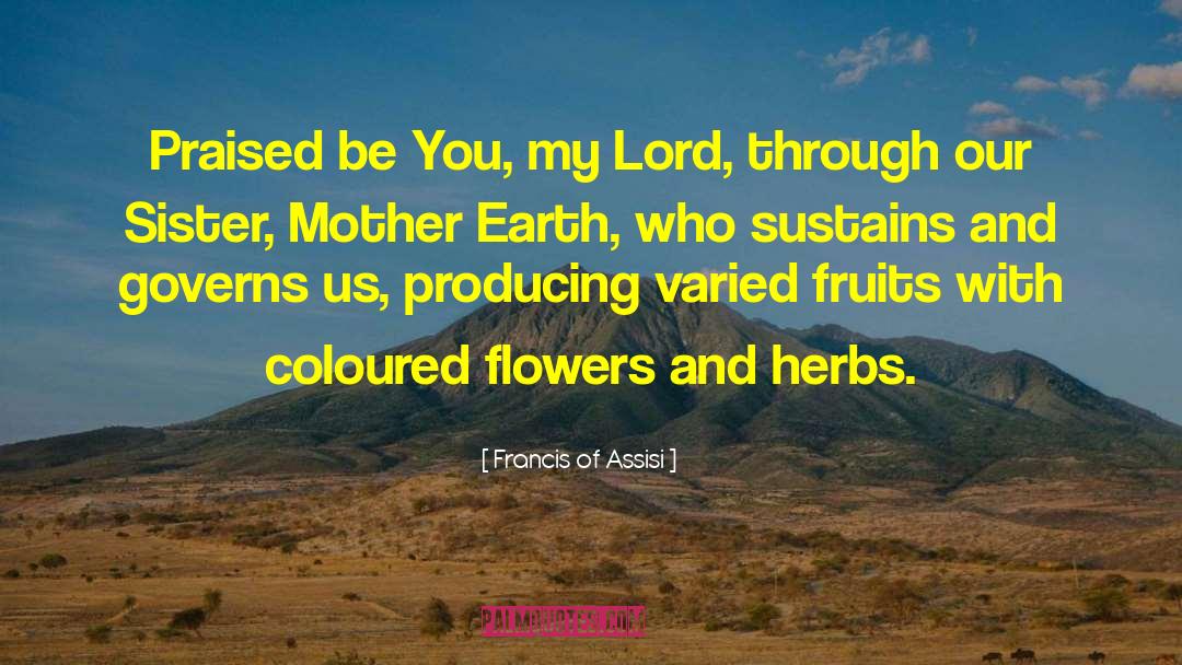 Earth Mother Prayer quotes by Francis Of Assisi