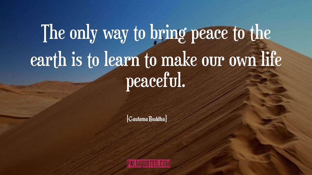 Earth Peaceful quotes by Gautama Buddha