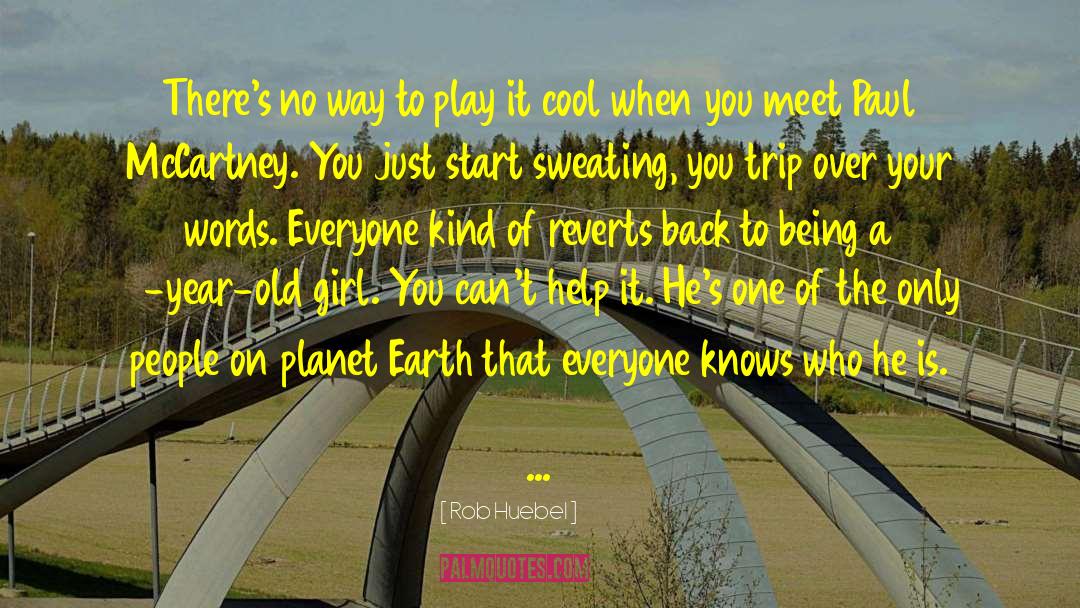 Earth That quotes by Rob Huebel