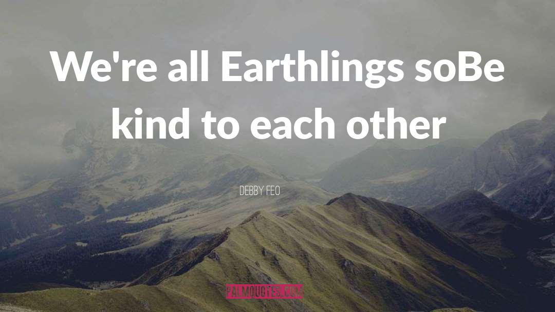 Earthlings quotes by Debby Feo