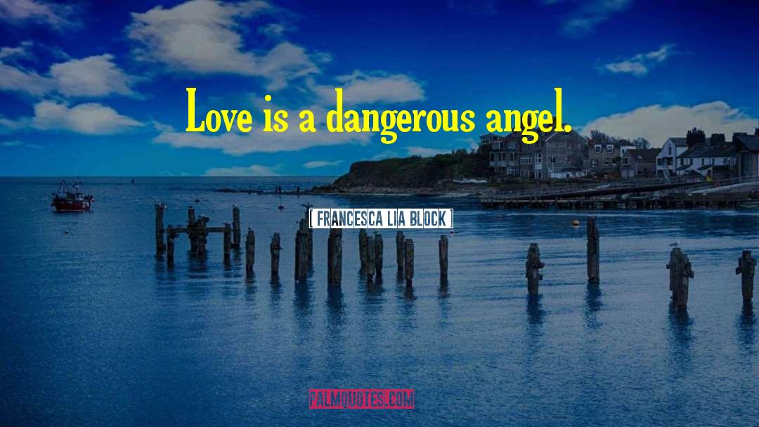 Earthly Angels quotes by Francesca Lia Block