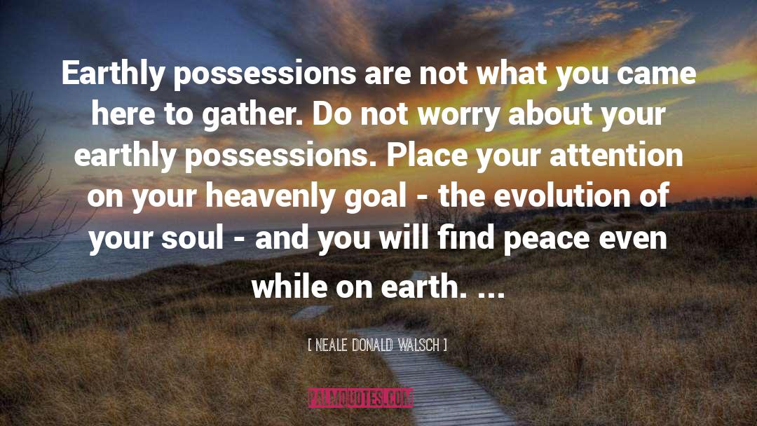 Earthly Possessions quotes by Neale Donald Walsch