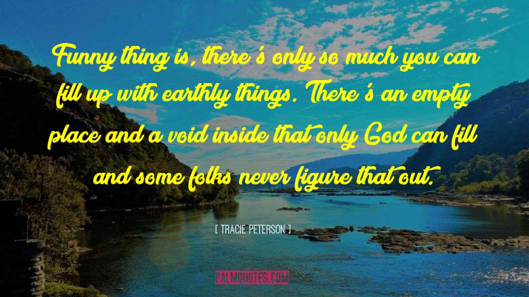 Earthly Things quotes by Tracie Peterson