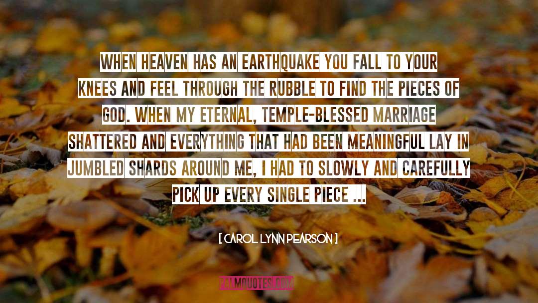 Earthquake quotes by Carol Lynn Pearson