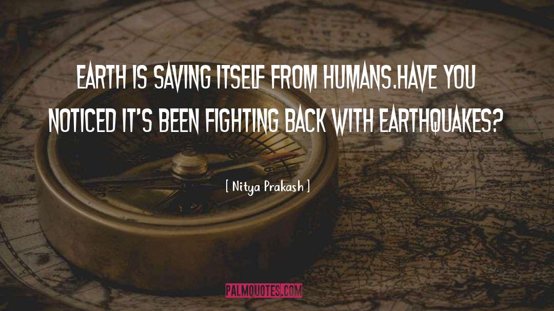Earthquakes quotes by Nitya Prakash