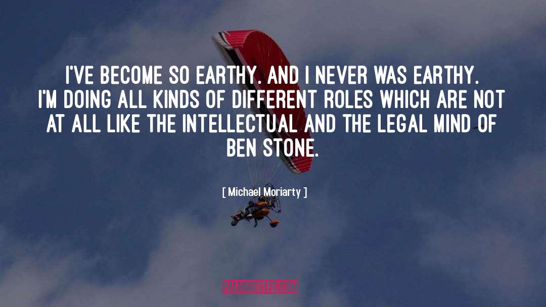 Earthy quotes by Michael Moriarty