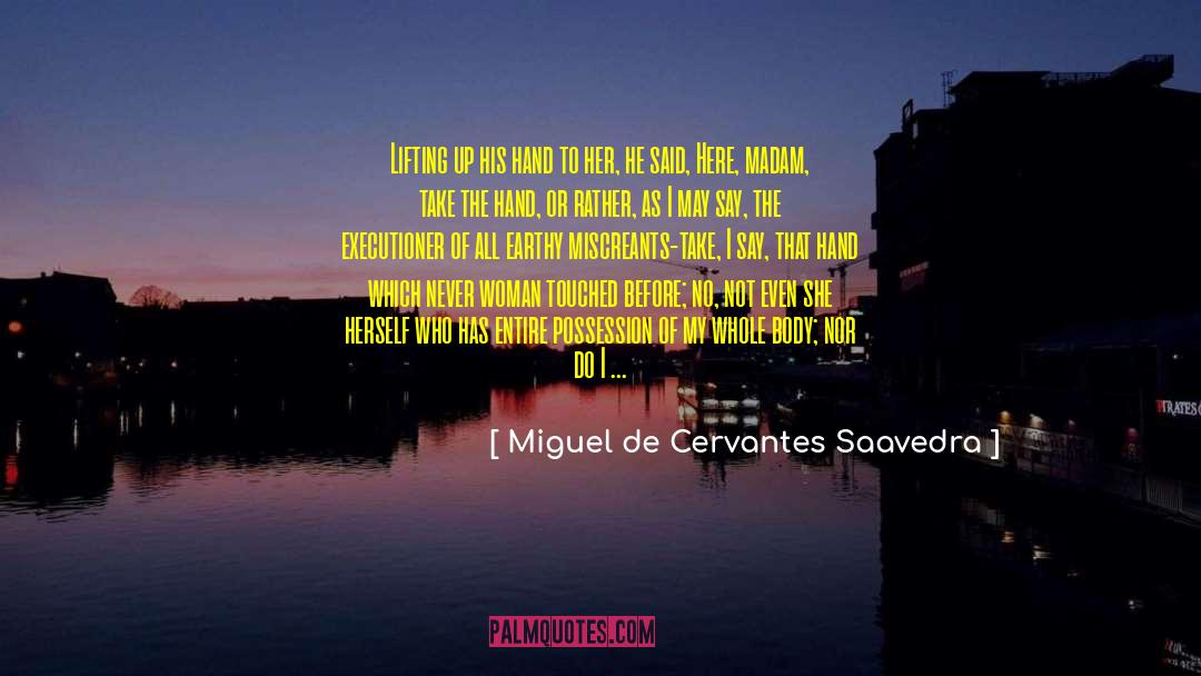 Earthy quotes by Miguel De Cervantes Saavedra