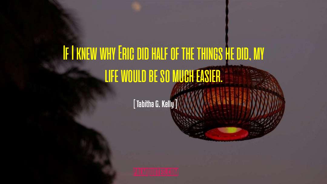 Easier Life quotes by Tabitha G. Kelly