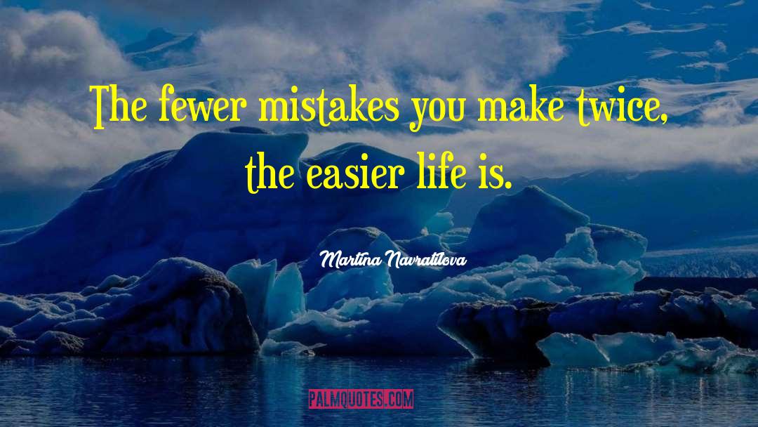 Easier Life quotes by Martina Navratilova