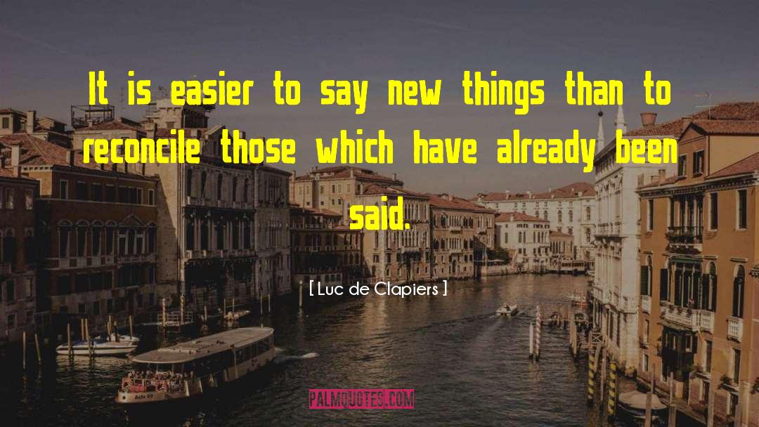 Easier Said Than Done Quote quotes by Luc De Clapiers