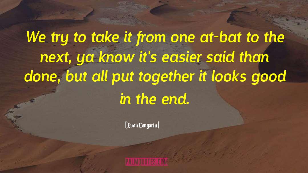 Easier Said Than Done quotes by Evan Longoria