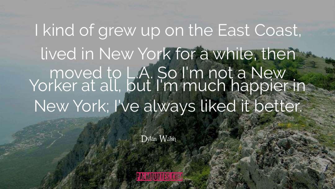 East Coast quotes by Dylan Walsh