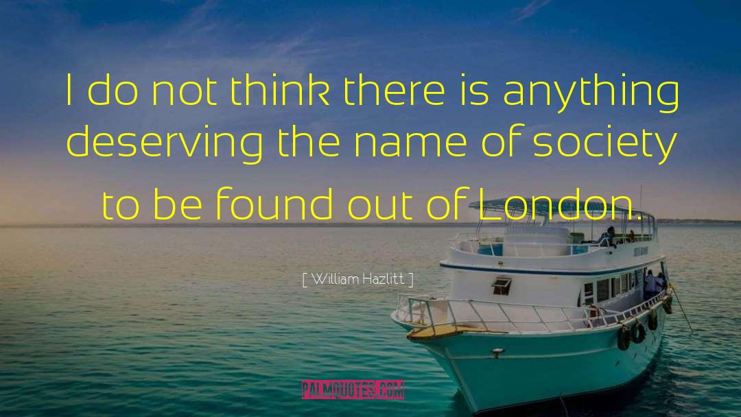 East London quotes by William Hazlitt