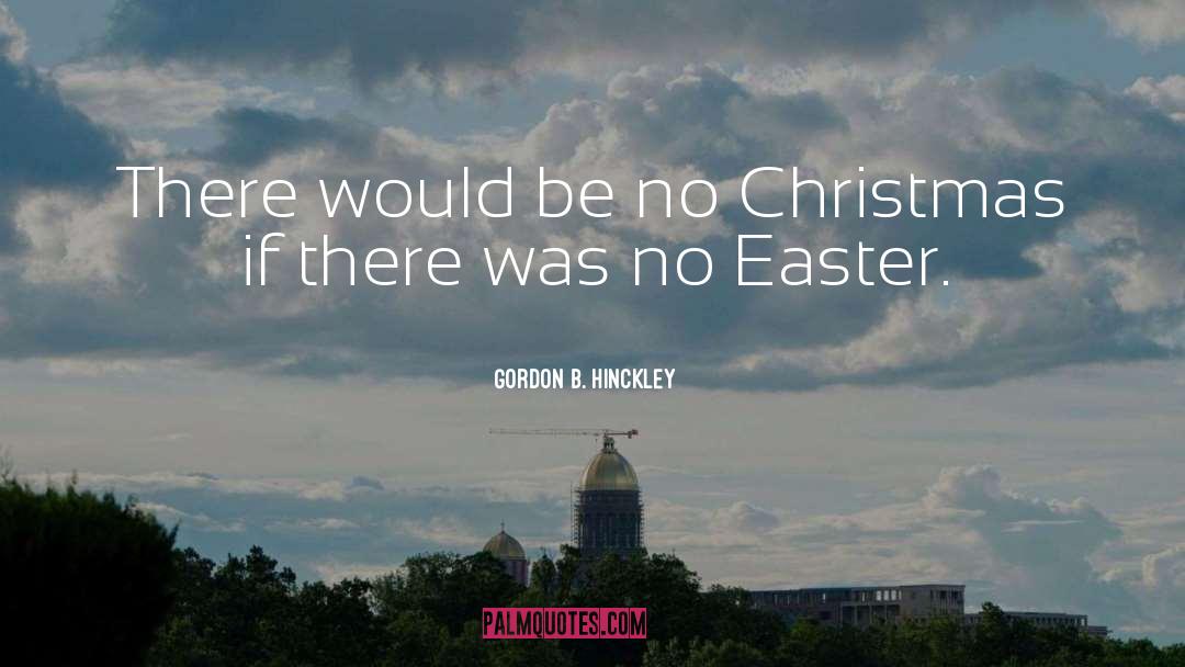 Easter Bunny quotes by Gordon B. Hinckley
