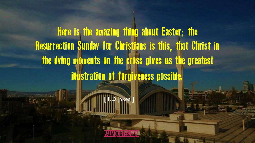 Easter Sunday Blessing quotes by T.D. Jakes