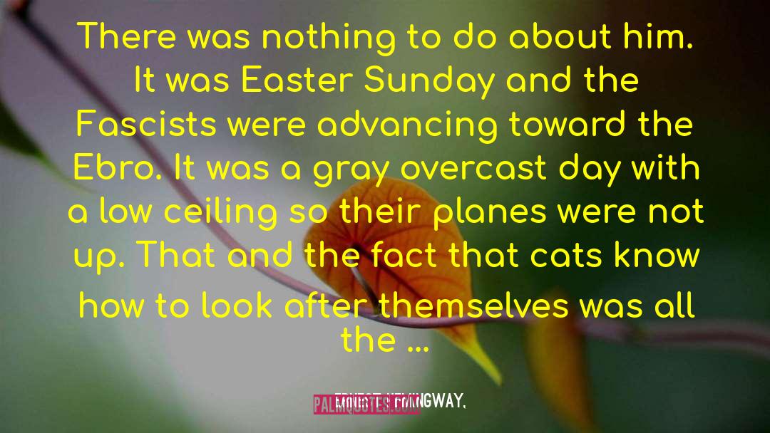 Easter Sunday quotes by Ernest Hemingway,