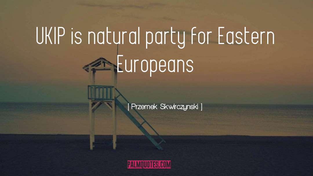 Eastern Europeans quotes by Przemek Skwirczynski