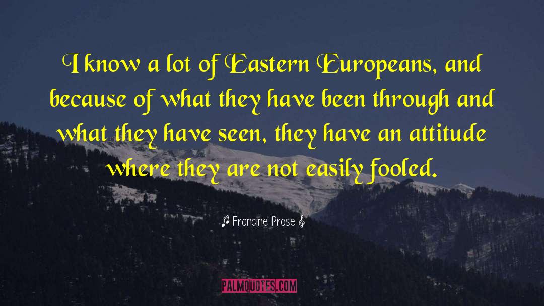 Eastern Europeans quotes by Francine Prose