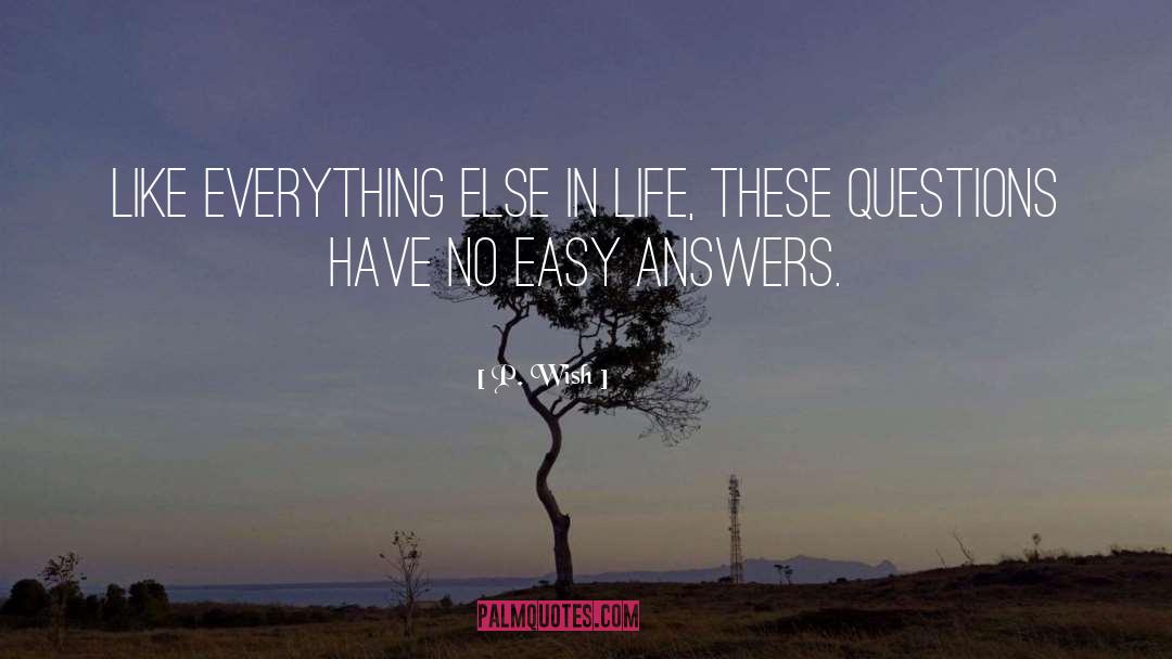 Easy Answers quotes by P. Wish