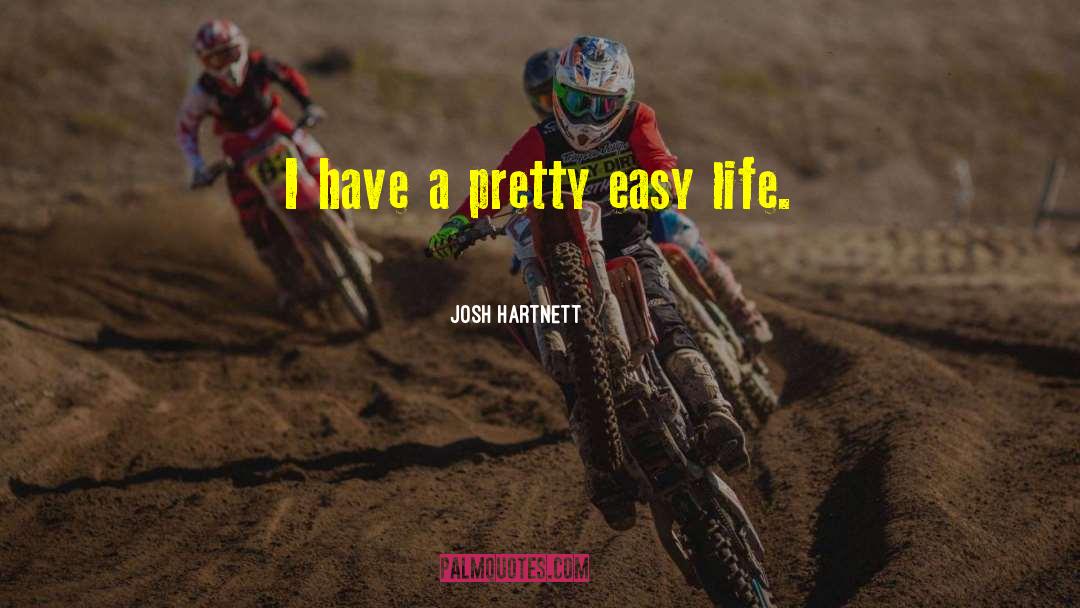 Easy Life quotes by Josh Hartnett