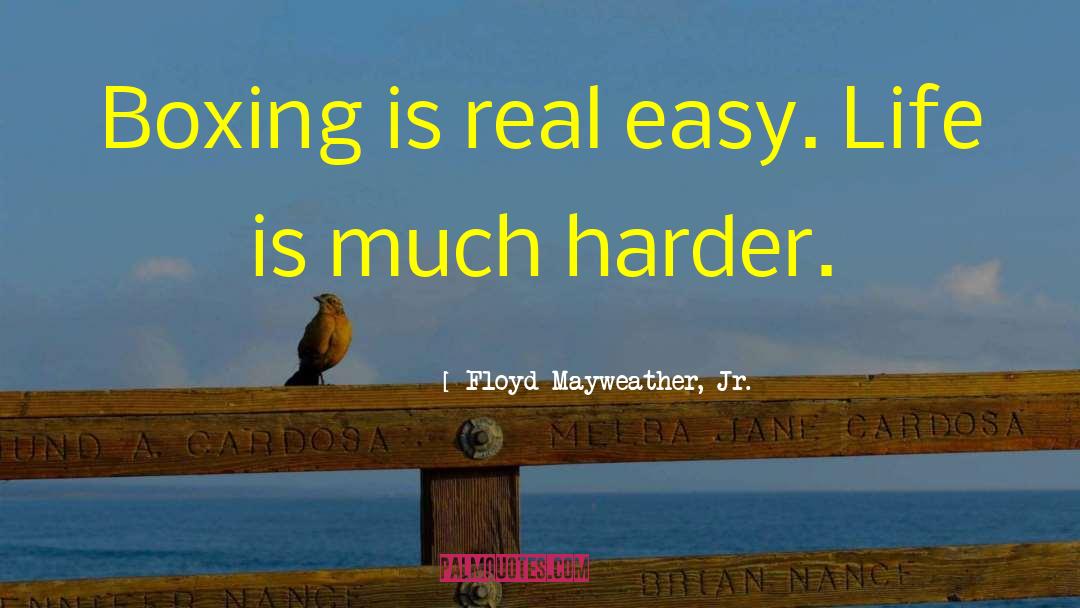 Easy Life quotes by Floyd Mayweather, Jr.
