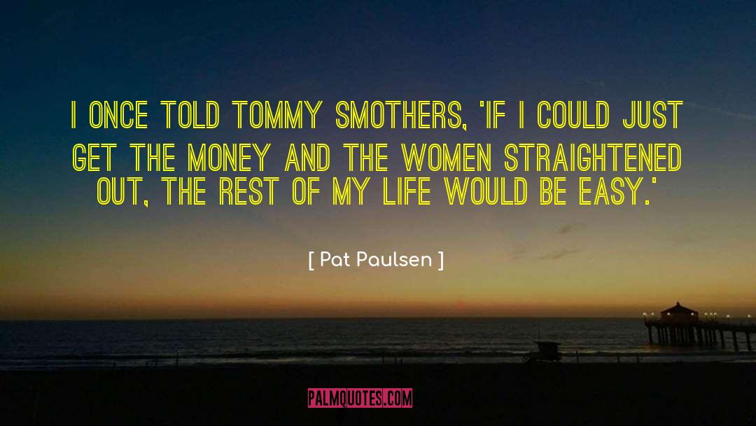 Easy Life quotes by Pat Paulsen