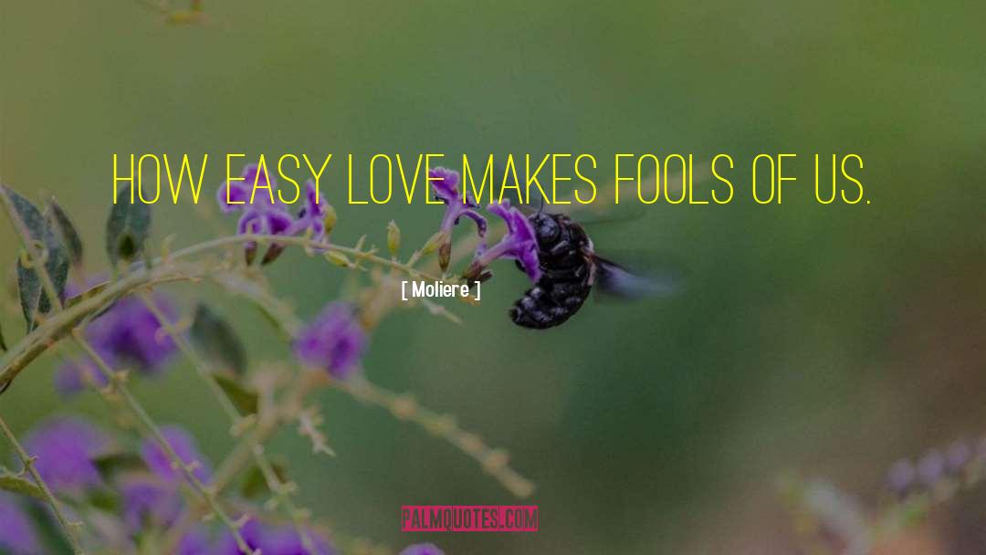 Easy Love quotes by Moliere